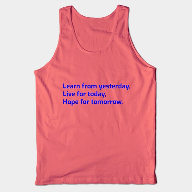 Learn from yesterday, Live for today, Hope for tomorrow Tank Top by SouthPasadenaTeeShop